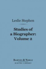 Studies of a Biographer, Volume 2 (Barnes & Noble Digital Library) - Leslie Stephen