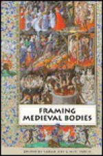 Framing Medieval Bodies - Sarah Kay, Miri Rubin