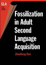 Fossilization in Adult Second Language Acquisition - Zhaohong Han