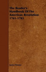 The Reader's Handbook of the American Revolution 1761-1783 - Justin Winsor