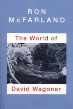 The World of David Wagoner - David Wagoner, David Wagoner