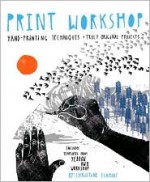 Print Workshop: Hand-Printing Techniques and Truly Original Projects - Christine Schmidt