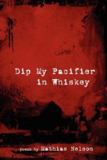 Dip My Pacifier in Whiskey - Mathias Nelson