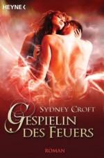 Gespielin des Feuers: Roman (German Edition) - Sydney Croft, Eva Malsch