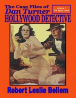 The Case Files Of Dan Turner Hollywood Detective - Robert Leslie Bellem