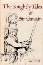 The Knightly Tales of Sir Gawain - Louis Brewer Hall