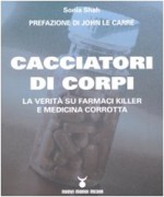 Cacciatori di corpi. La verità su farmaci killer e medicina corrotta - Sonia Shah, D. Conti