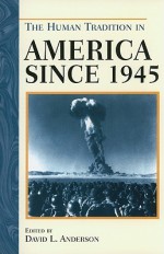 The Human Tradition in America Since 1945 - David L. Anderson