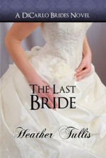 The Last Bride (DiCarlo Brides) - Heather Tullis