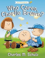 Who Cares, Charlie Brown? - Charles M. Schulz, Tom Brannon