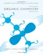 Student Solutions Manual and Study Guide for Hornback's Organic Chemistry, 2nd - Joseph M. Hornback