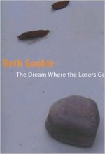 The Dream Where the Losers Go - Beth Goobie