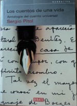 Los cuentos de una vida: Antología del cuento universal - Henry James, Witold Gombrowicz, Jorge Luis Borges, Guy de Maupassant, Raymond Carver, Julio Cortázar, Sergio Pitol, William Faulkner, Anton Chekhov, Bruno Schulz, Nikolai Gogol, Juan Rulfo, Ryūnosuke Akutagawa, Marcel Schwob, Alfonso Reyes, Leopoldo Alas - Clarín, Juan C