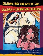 Zulema and the Witch Owl/Zulema y La Bruja Lechuza - Xavier Garza