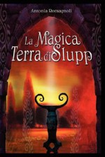 La Magica Terra Di Slupp - Antonia Romagnoli