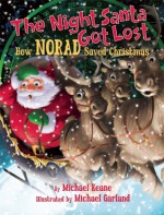 The Night Santa Got Lost: How NORAD Saved Christmas - Michael Keane, Michael Garland