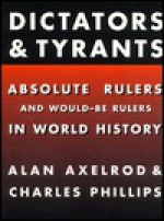 Dictators & Tyrants: Absolute Rulers and Would-Be Rulers in World History - Alan Axelrod, Charles Phillips