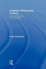 Judaism, Philosophy, Culture: Selected Studies by E. I. J. Rosenthal (Routledge Jewish Studies Series) - Erwin Rosenthal