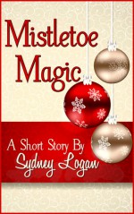 Mistletoe Magic - A Short Story - Sydney Logan