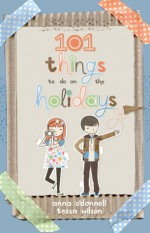 101 Things To Do On Holidays - Anna O'Donnell, Tessa Wilson, T. Wilson