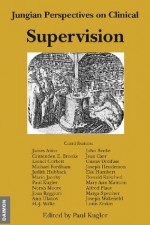 Jungian Perspectives on Clinical Supervision - John Beebe, Lionel Corbet, Mario Jacoby, Donald Kalsched, Joseph Henderson, Michael Fordham, Marga Speicher, Alfred Plaut, et al., Paul Kugler