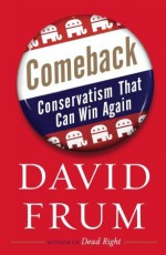 Comeback: Conservatism That Can Win Again - David Frum