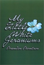 My Little White Geraniums - Brandon Berntson