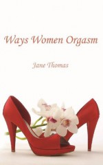 Ways Women Orgasm - Jane Thomas