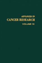 Advances in Cancer Research, Volume 51 - George Klein, Sidney Weinhouse