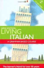 Living Italian: A Grammar Based course with cd (Living Language) - Maria Valgimigli, Derek Aust