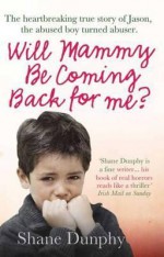 Will Mammy Be Coming Back for Me? - Shane Dunphy