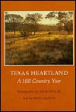 Texas Heartland: A Hill Country Year - Jim Bones, John Graves