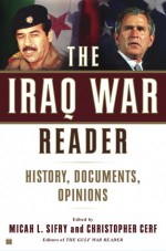 The Iraq War Reader: History, Documents, Opinions - Christopher Cerf, Christopher Cerf