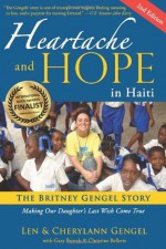 Heartache and Hope in Haiti: The Britney Gengel Story: Making Our Daughter's Last Wish Come True [Second Edition] - Len Gengel, CherylAnn Gengel, Gary Brozek, Christine Belleris