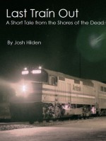 Last Train Out - "A Short Tale From the Shores of the Dead" - Josh Hilden