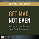 Get Mad, Not Even: Focus on the Future, Not Past Grievances - Jon M. Huntsman Sr.