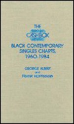 The Cash Box Black Contemporary Singles Charts, 1960-1984 - George Albert