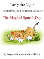 Larry the Liger - the Magical Sport's Day - Rachael Phillips, Fergus Wilson