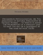 Decameron Physiologicum, Or, Ten Dialogues of Natural Philosophy by Thomas Hobbes ...; To Which Is Added the Proportion of a Straight Line to Half the - Thomas Hobbes