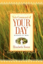 Take Command of Your Day - Elizabeth House