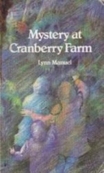 Mystery at Cranberry Farm - Lynn Manuel