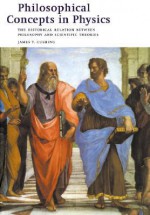 Philosophical Concepts in Physics: The Historical Relation between Philosophy and Scientific Theories - James T. Cushing