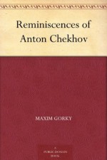 Reminiscences of Anton Chekhov - Alexander Kuprin, I. A. Bunin, Maxim Gorky, S. S. (Samuel Solomonovitch) Koteliansky, Leonard Woolf