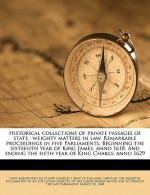 Historical collections of private passages of state: weighty matters in law. Remarkable proceedings in five Parliaments. Beginning the sixteenth year of King James, anno 1618. And ending the fifth year of King Charls, anno 1629 - John Rushworth, Charles I