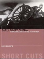 Early Soviet Cinema- Innovation, Ideology and Propaganda (Short Cuts) - David C. Gillespie