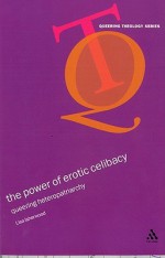 The Power of Erotic Celibacy: Queering Heterosexuality - Lisa Isherwood