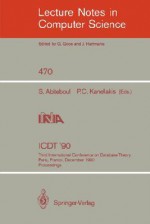 Icdt '90: Third International Conference on Database Theory, Paris, France, December 12-14, 1990, Proceedings - Serge Abiteboul