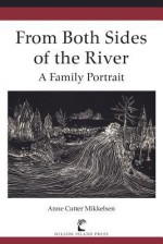 From Both Sides of the River: A Family Portrait - Anne Cutter Mikkelsen, Eduard Alden Mikkelsen