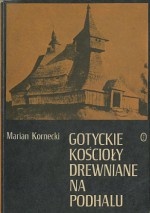 Gotyckie kościoły drewniane na Podhalu - Marian Kornecki