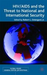 HIV/AIDS and the Threat to National and International Security - Robert L. Ostergard Jr., Robert L. Ostergard, Jim Whitman